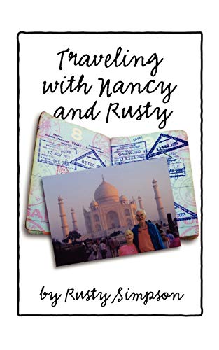 Traveling with Nancy and Rusty: Travelogs of International Trips Taken by Nancy and Rusty Simpson - Simpson, Roger 