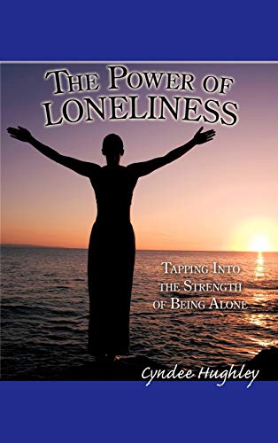 The Power of Loneliness: Tapping Into the Strength of Being Alone (Hardback) - Cyndee Hughley