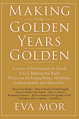 Beispielbild fr Making the Golden Years Golden: Resources and Sources of Information to Guide You in Making the Right Decisions for Living Better, Healthier, Independently And Stress-Free. zum Verkauf von Wonder Book