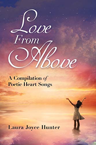 Stock image for Love from Above: A Compilation of Poetic Heart Songs for sale by ThriftBooks-Atlanta