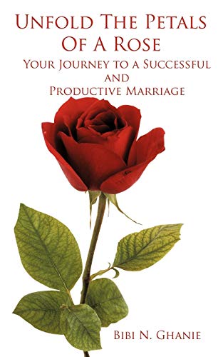 Imagen de archivo de Unfold The Petals Of A Rose: Your Journey to a Successful and Productive Marriage a la venta por Chiron Media