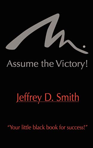 Assume The Victory! - Jeffrey D. Smith