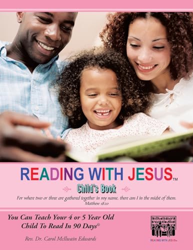 Reading with Jesus (Child's Book): You Can Teach Your 4 or 5 Year Old Child to Read in 90 DaysÂ - Rev. Dr. Carol McIlwain Edwards