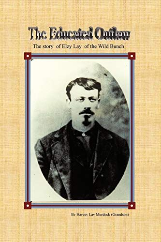 Beispielbild fr The Educated Outlaw; The story of Elzy Lay of the Wild Bunch zum Verkauf von Ken Sanders Rare Books, ABAA