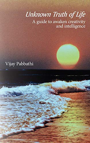 Unknown Truth of Life : A Guide to Awaken Creativity and Intelligence - Vijay Pabbathi