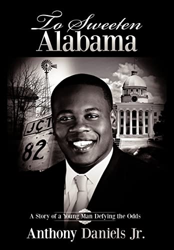 To Sweeten Alabama : A Story of a Young Man Defying the Odds - Anthony Daniels Jr.