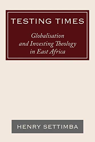 9781438947983: Testing Times: Globalisation and Investing Theology in East Africa