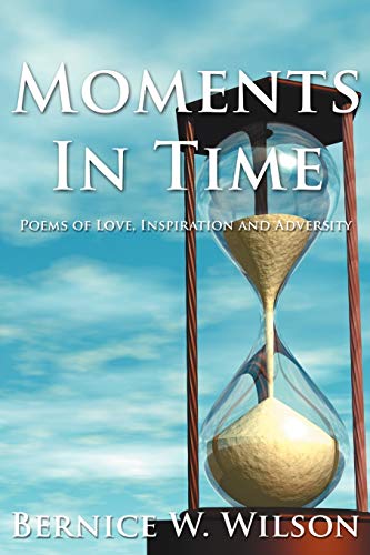 Stock image for Moments In Time: Poems of Love, Inspiration and Adversity for sale by Chiron Media