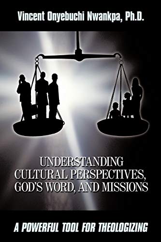 Stock image for UNDERSTANDING CULTURAL PERSPECTIVES, GOD'S WORD, AND MISSIONS: A POWERFUL TOOL FOR THEOLOGIZING for sale by lottabooks