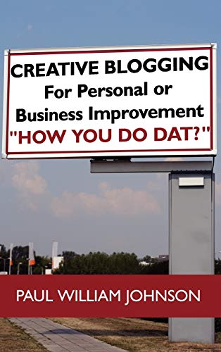9781438949932: Creative Blogging: For Personal or Business Improvement "How You Do Dat?"