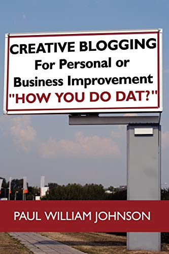 Imagen de archivo de Creative Blogging : For Personal or Business Improvement How You Do Dat? a la venta por Better World Books