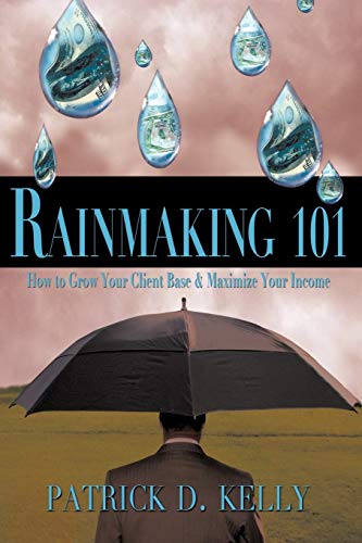 Stock image for Rainmaking 101 : How to Grow Your Client Base and Maximize Your Income for sale by Better World Books