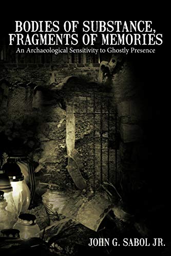 Beispielbild fr Bodies of Substance, Fragments of Memories: An Archaeological Sensitivity to Ghostly Presence zum Verkauf von Irish Booksellers