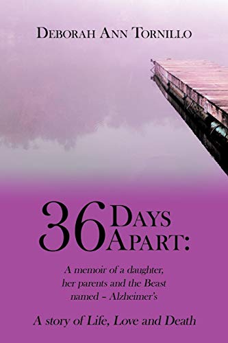 Imagen de archivo de 36 Days Apart: A memoir of a daughter, her parents and the Beast named Alzheimers: A story of Life, Love and Death. a la venta por Red's Corner LLC