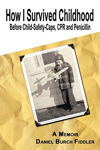 Imagen de archivo de How I Survived Childhood Before Child-Safety-Caps, CPR and Penicillin a la venta por Lucky's Textbooks