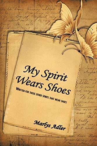 Imagen de archivo de My Spirit Wears Shoes: Written for Those Other Spirits That Wear Shoes a la venta por Chiron Media
