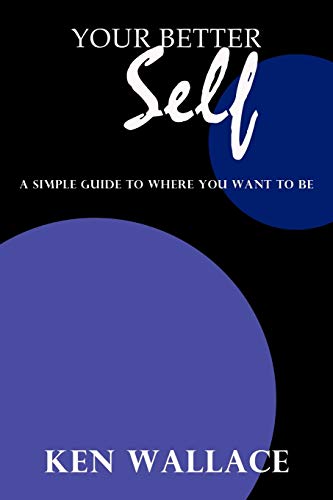 Stock image for Your Better Self: A Simple Guide To Where You Want To Be for sale by Irish Booksellers