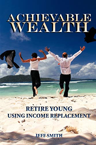 Beispielbild fr Achievable Wealth: Retire Young Using Income Replacement zum Verkauf von Wonder Book