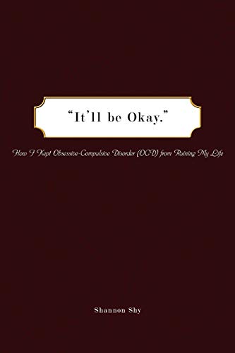 Beispielbild fr It'll Be Okay : How I Kept Obsessive-Compulsive Disorder (OCD) from Ruining My Life zum Verkauf von Better World Books