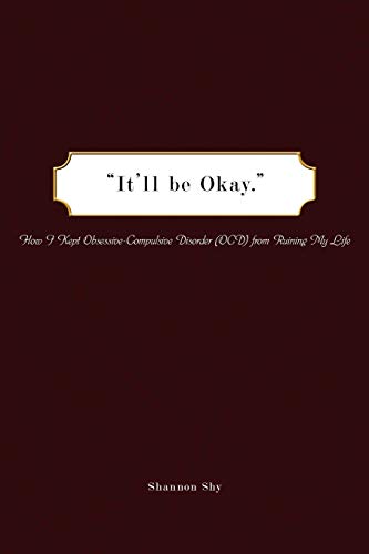 Stock image for "It'll be Okay.": How I Kept Obsessive-Compulsive Disorder (OCD) from Ruining My Life for sale by -OnTimeBooks-