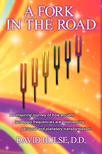 Stock image for A Fork In the Road: An inspiring journey of how ancient Solfeggio frequencies are empowering personal and planetary transformation! for sale by ThriftBooks-Dallas