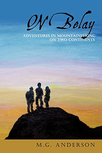 Beispielbild fr On Belay: Adventures in Mountaineering On Two Continents zum Verkauf von Bahamut Media