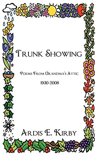 Beispielbild fr Trunk Showing: Poems From Grandma's Attic 1930-2008 zum Verkauf von Chiron Media