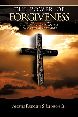Stock image for The Power of Forgiveness: The Glory Of Christianity Is To Conquer By Forgiveness for sale by Chiron Media