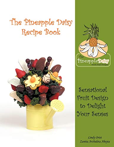 Stock image for The Pineapple Daisy Recipe Book: Sensational Fruit Design to Delight Your Senses for sale by Chiron Media