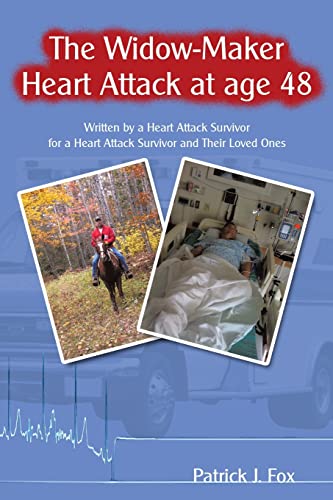 Stock image for The Widow-Maker Heart Attack At Age 48: Written By A Heart Attack Survivor For A Heart Attack Survivor And Their Loved Ones for sale by Half Price Books Inc.