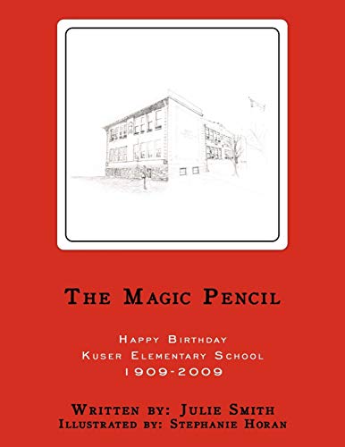 The Magic Pencil: Happy Birthday Kuser Elementary School 1909-2009 (9781438972466) by Smith, Julie