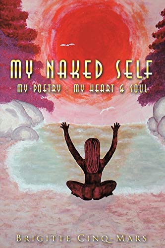 Imagen de archivo de My Naked Self: My poetry: My heart & soul a la venta por Phatpocket Limited