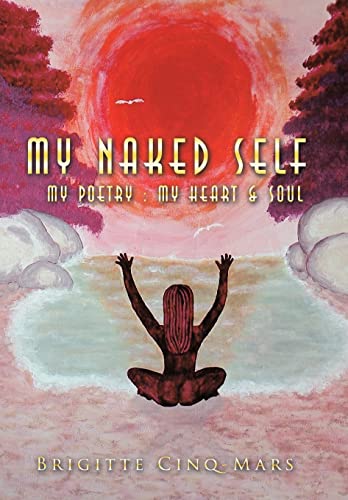 Imagen de archivo de My Naked Self: My poetry : My heart & soul a la venta por Bookmans