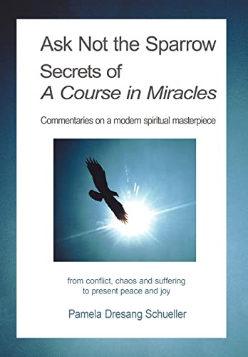 9781438977324: Ask Not the Sparrow: Secrets of a Course in Miracles