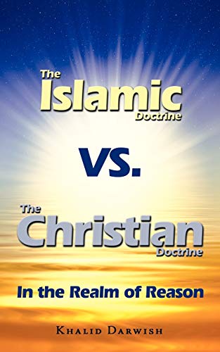 Stock image for The Islamic Doctrine Vs. The Christian Doctrine: In the Realm of Reason for sale by Chiron Media