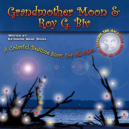 Beispielbild fr Grandmother Moon & Roy G. Biv: A Colorful Bedtime Story for All Ages. Explore the Amazing Secrets of Color zum Verkauf von Ergodebooks