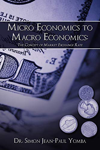 Imagen de archivo de Micro Economics to Macro Economics: The Concept of Market Exchange Rate a la venta por GF Books, Inc.