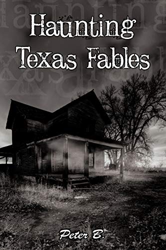 Haunting Texas Fables - Peter B.
