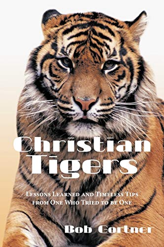 Beispielbild fr Christian Tigers: Lessons Learned and Timeless Tips from One Who Tried to be One zum Verkauf von Chiron Media