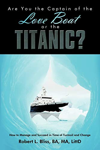 9781438979595: Are You the Captain of the Love Boat or the Titanic?: How to Manage and Succeed in Time of Turmoil and Change