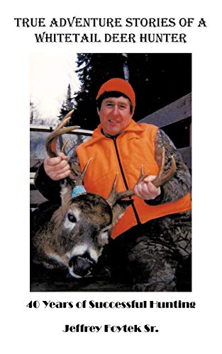 9781438980805: True Adventure Stories Of A Whitetail Deer Hunter: 40 Years Of Successful Hunting