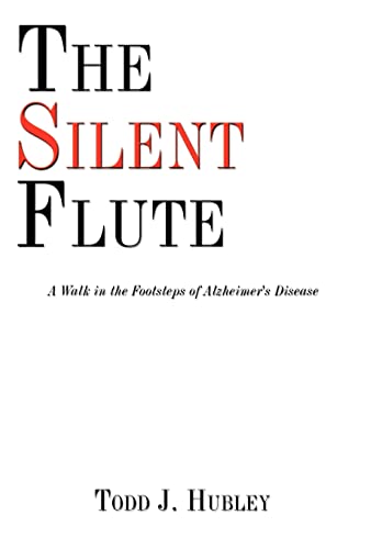 The Silent Flute: A Walk in the Footsteps of Alzheimer's Disease (Hardback) - Todd J. Hubley