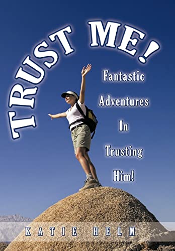 Trust Me!: Fantastic Adventures In Trusting Him! (Hardback) - Katie Helm