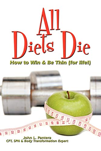 Imagen de archivo de All Diets Die: How to Win & Be Thin (for life!) a la venta por GF Books, Inc.