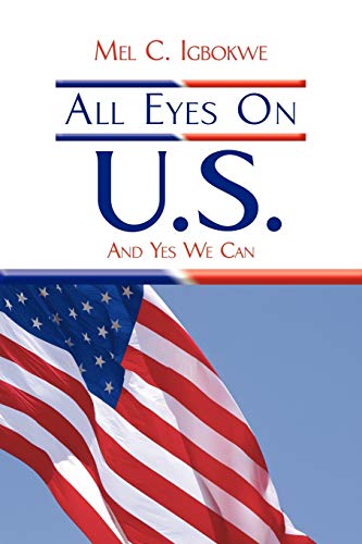 All Eyes On U.S.: And Yes We Can - Igbokwe, Mel C.