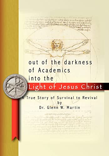 9781438983097: Out of the darkness of Academics into the Light of Jesus Christ-: A True Story of Survival to Revival