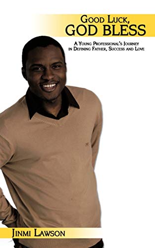 9781438984018: Good Luck, God Bless: A Young Professional's Journey in Defining Father, Success and Love