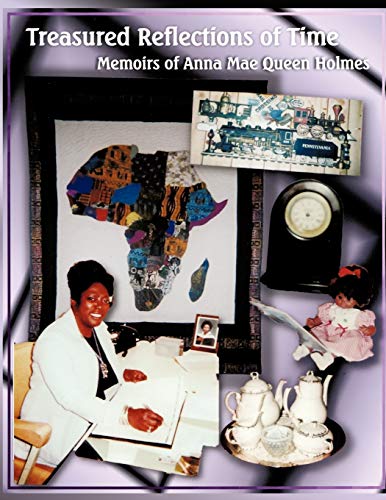 Treasured Reflections of Time: Memoirs of Anna Mae Queen Holmes - Anna Mae Queen Holmes