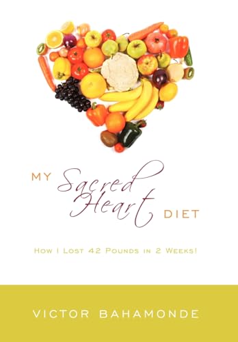 My Sacred Heart Diet : How I Lost 42 Pounds in 2 Weeks - Bahamonde, Victor