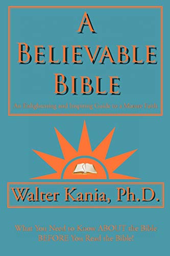 Stock image for A Believable Bible: An Enlightening and Inspiring Guide to a Mature Faith for sale by SecondSale